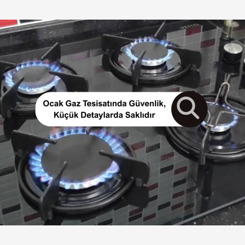 Ocak Gaz Tesisatında Bilinmesi Gereken Temel Noktalar